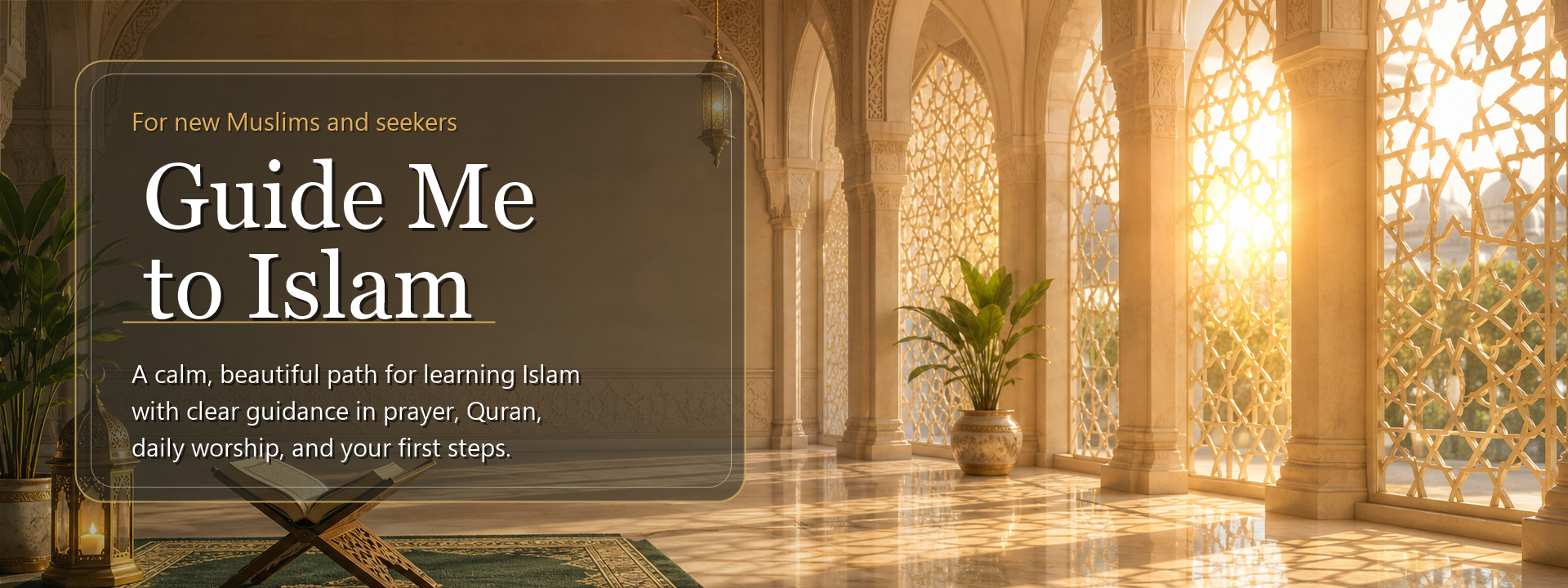 Guide Me to Islam. A gentle path for new Muslims to learn prayer, Quran, and daily Islamic guidance.